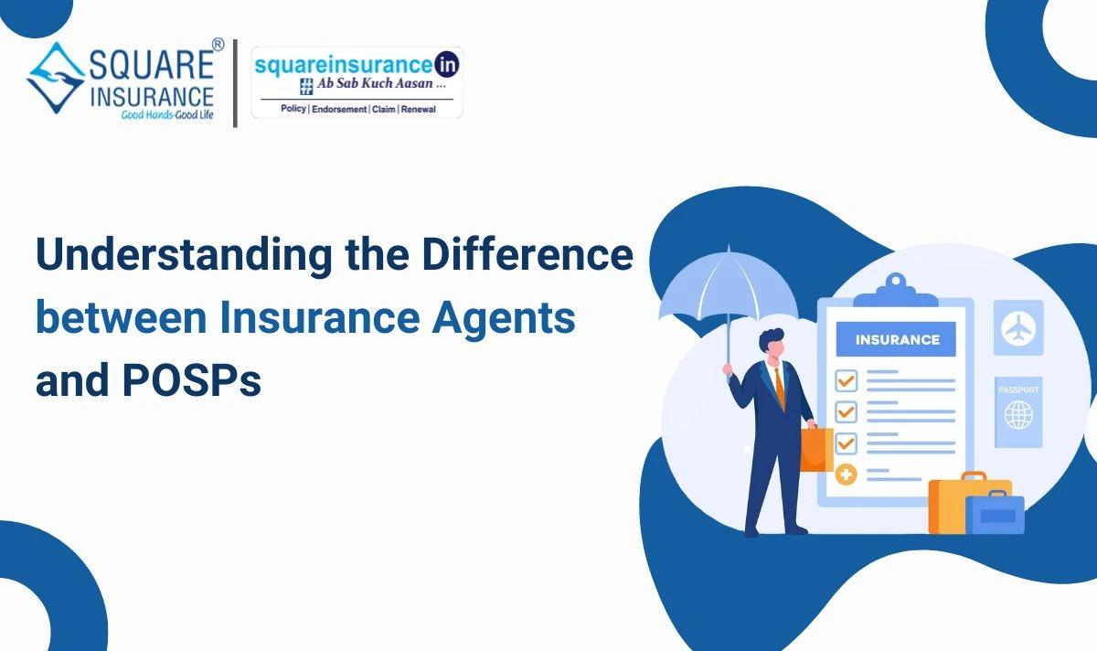 Understanding the Difference Between Insurance Agents and POSP Understanding the Difference Between Insurance Agents and POSP