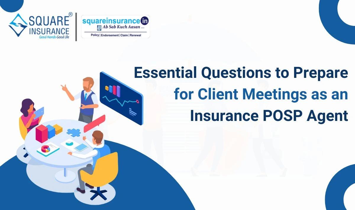 5 Essential Questions to Prepare for Client Meetings as an Insurance POSP Agent 5 Essential Questions to Prepare for Client Meetings as an Insurance POSP Agent